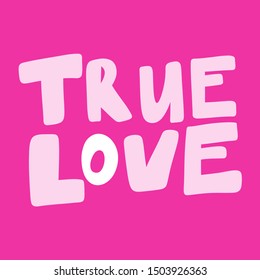 True love. Vector hand drawn illustration with cartoon lettering. Good as a sticker, video blog cover, social media message, gift cart, t shirt print design.