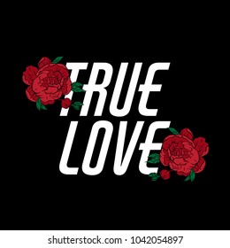 True love. Vector  lettering with hand drawn   flowers. Template for card, poster, banner, print for t-shirt, pin, badge, patch.