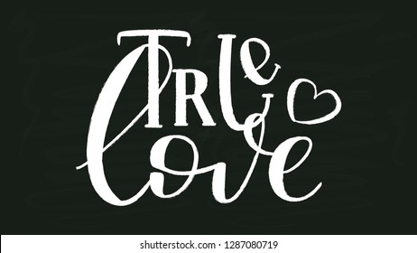 True Love - White Chalk Hand Drawn Lettering on Black Chalkboard Template. Vector Illustration Quote. Handwritten Inscription Phrase for Valentine Day Greeting Card Design, Celebration.