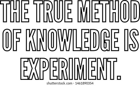 The true method of knowledge is experiment outlined text art