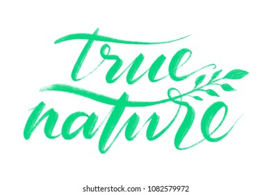 True nature words. Hand drawn creative calligraphy and brush pen lettering, design for greeting cards, prints, banners. Crayon lettering