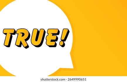 True speech bubble. Bold outline, comic style shape, vibrant background, dialog element, visual communication, announcement layout, message highlight, template for interaction.