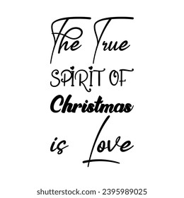 the true spirit of christmas is love black letter quote