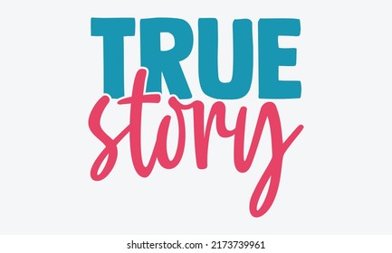 True story - blessed t shirts design, Hand drawn lettering phrase, Calligraphy t shirt design, Isolated on white background, svg Files for Cutting Cricut and Silhouette, EPS 10