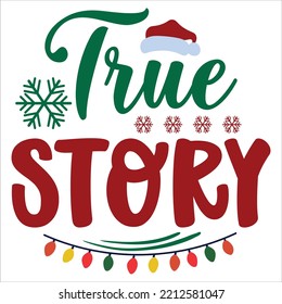 True Story, Merry Christmas shirts Print Template, Xmas Ugly Snow Santa Clouse New Year Holiday Candy Santa Hat vector illustration for Christmas hand lettered