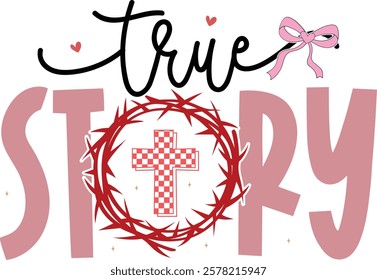 True Story - Retro Christian Valentine t-shirt design, Valentine t-shirt design, Retro Religious Valentine png, Happy Valentine's day T-shirt Design, Jesus T-shirt Design