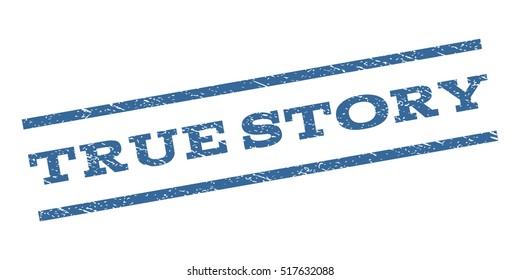 True Story watermark stamp. Text caption between parallel lines with grunge design style. Rubber seal stamp with dirty texture. Vector cobalt blue color ink imprint on a white background.