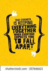 True Strength Is Keeping Everything Together When Everyone Expects You To Fall Apart. Inspiring Creative Motivation Quote. Vector Typography Banner Design Concept 