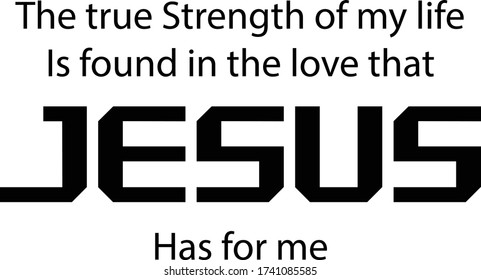 The true strength of my life, Christian Quote, Typography for print or use as poster, card, flyer or T Shirt
