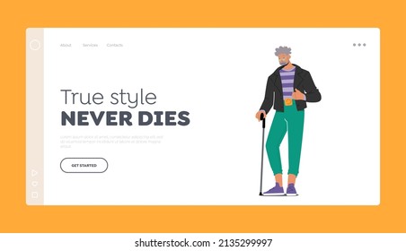 True Style for Elderly Landing Page Template. Trendy Pensioner with Walking Cane, Old Male Character Wear Fashionable Clothes. Stylish, Modern, Elegant Senior Man. Cartoon People Vector Illustration
