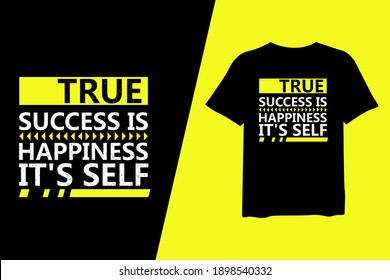 True Success Is Happiness It's Self, quote stylish t-shirt and apparel trendy design and typography lettering, print, vector, illustration design.