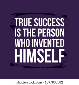 True Success is the Person Who Invented Himself