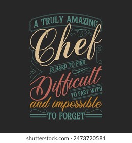 A truly amazing chef is hard to find difficult. Chef Vintage typography  Printable T Shirt, Poster, and label design with grunge texture, quote.