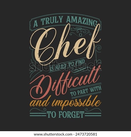 A truly amazing chef is hard to find difficult. Chef Vintage typography  Printable T Shirt, Poster, and label design with grunge texture, quote.