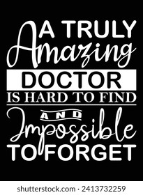 A truly amazing doctor is hard to find and impossible to forget - EPS file for cutting machine. You can edit and print this vector art with EPS editor.