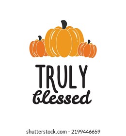 Truly blessed. Vector Autumn Thanksgiving quote on white background.