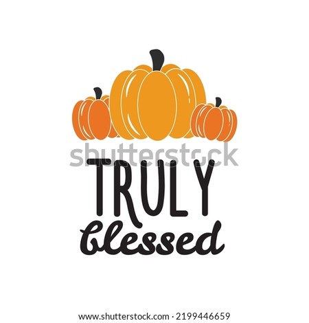 Truly blessed. Vector Autumn Thanksgiving quote on white background.