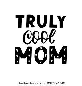 Truly Cool Mom. Mom Life Funny Quote. Parenting, Raising Kids Mom Saying. Hand Lettering Mother Day Design Element