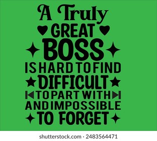 A  Truly Great Boss Is Hard To Find Difficult svg,Boss Day T-shirt, Proud Boss, inspire boss day, Happy Bosses Day t shart, Great Boss
