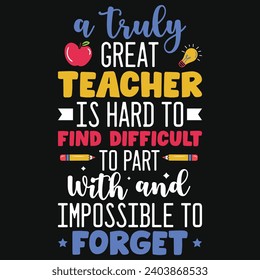 A truly great teacher elementary school teachings typography tshirt design