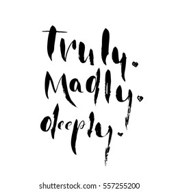 Truly. Madly. Deeply. - freehand ink inspirational romantic quote for valentines day, wedding, save the date card. Handwritten calligraphy isolated on a white background. Vector illustration