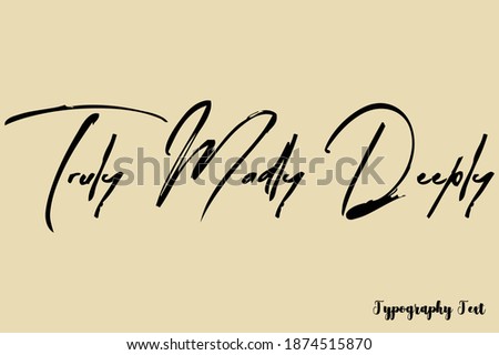 Truly Madly Deeply Handwriting Typescript Brush Typography On Light Yellow Background