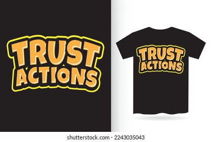 Trust actions lettering design for t shirt