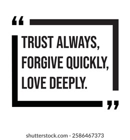 Trust always, forgive quickly, love deeply, family rules, inspirational design quote, motivational quotes, typography illustration lettering quotes