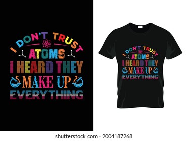 i don’t trust atoms i heard they make up everything teacher day t-shirt