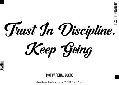 Trust In Discipline. Keep Going   Motivational Saying Cursive Typography Text Design