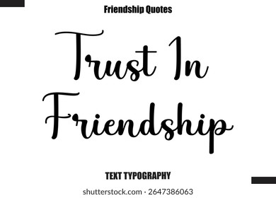 Trust In Friendship cursive friendship saying typography text,