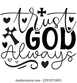 Trust God Always - Jesus Christian SVG And T-shirt Design, Jesus Christian SVG Quotes Design t shirt, Vector EPS Editable Files, can you download this Design. svg