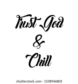 Trust God and chill, Christian faith, typography for print or use as poster, card, flyer or T shirt