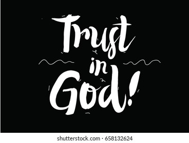 Trust in God. Greeting card with modern calligraphy and hand drawn elements. Isolated typographical concept. Inspirational motivational quote. Vector design.