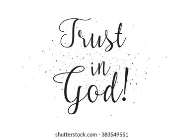 Trust in God inscription. Greeting card with calligraphy. Hand drawn design. Black and white. Usable as photo overlay.
