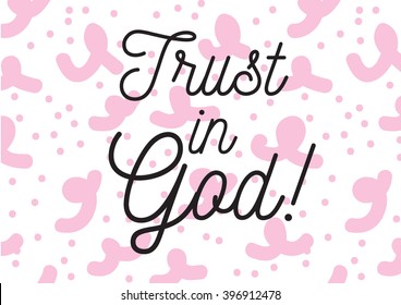 Trust in God inscription. Greeting card with calligraphy. Hand drawn lettering design. Photo overlay. Typography for banner, poster or apparel design. Isolated vector element.