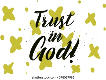 Trust in God inscription. Greeting card with calligraphy. Hand drawn lettering design. Photo overlay. Typography for banner, poster or apparel design. Isolated vector element.