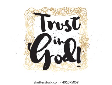 Trust in God inspirational inscription. Greeting card with calligraphy. Hand drawn lettering design. Photo overlay. Typography for banner, poster or apparel design. Vector typography.
