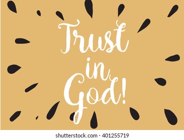 Trust in God inspirational inscription. Greeting card with calligraphy. Hand drawn lettering design. Photo overlay. Typography for banner, poster or apparel design. Vector typography.