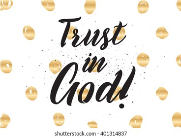 Trust in God inspirational inscription. Greeting card with calligraphy. Hand drawn lettering design. Photo overlay. Typography for banner, poster or apparel design. Vector typography.