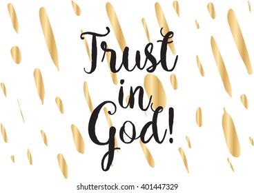 Trust in God inspirational inscription. Greeting card with calligraphy. Hand drawn lettering design. Photo overlay. Typography for banner, poster or apparel design. Vector typography.