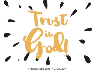 Trust in God inspirational inscription. Greeting card with calligraphy. Hand drawn lettering design. Photo overlay. Typography for banner, poster or apparel design. Vector text.