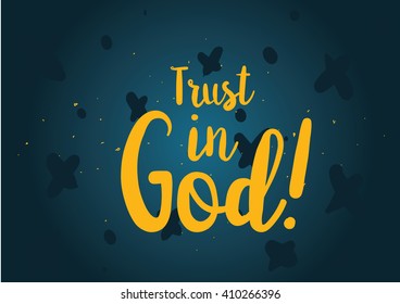 Trust in God inspirational inscription. Greeting card with calligraphy. Hand drawn lettering design. Photo overlay. Typography for banner, poster or clothing design. Vector invitation.