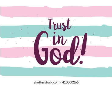 Trust in God inspirational inscription. Greeting card with calligraphy. Hand drawn lettering design. Photo overlay. Typography for banner, poster or clothing design. Vector invitation.