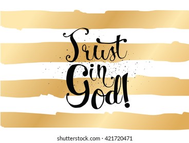 Trust in God inspirational inscription. Greeting card with calligraphy. Hand drawn lettering. Typography for invitation, banner, poster or clothing design. Vector quote.