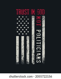 Trust in God not politicians American Flag USA Flag Patriots for Mothers Day, Fathers Day, 4th of July, Christmas, Halloween. politicians funny