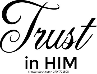 Trust in Him, Christian Calligraphy design, Typography for print or use as poster, card, flyer or T Shirt