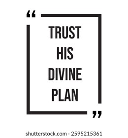 Trust his divine plan inspirational design quote, motivational quotes, typography illustration lettering quotes