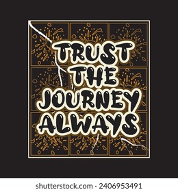 Trust the journey always motivational and inspirational quotes lettering typography t shirt design