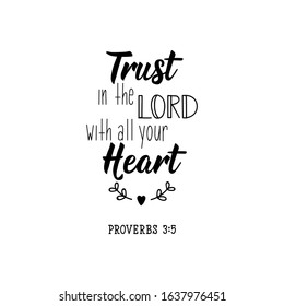 Trust in the Lord with all your heart. Lettering. Can be used for prints bags, t-shirts, posters, cards. calligraphy vector. Ink illustration